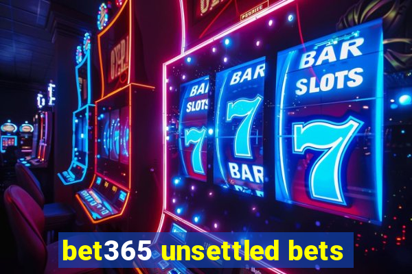 bet365 unsettled bets